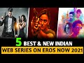 5 (New & Best) Indian Web Series On (Eros Now) 2021 /// Best Indian Web Series In Hindi On Eros Now