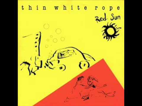 Thin White Rope - Red Sun