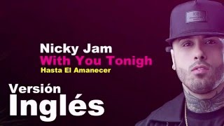 Nicky Jam   With You Tonight  Hasta El Amanecer  Letra Video Liryc Letra