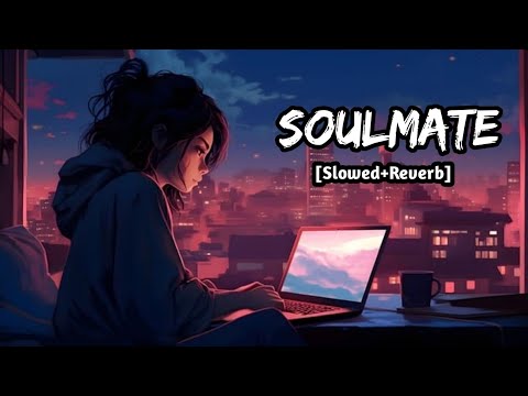 Soulmate (Slowed + Reverb) | Arijit Singh, Badshah | Ek Tha Raja | SR Lofi