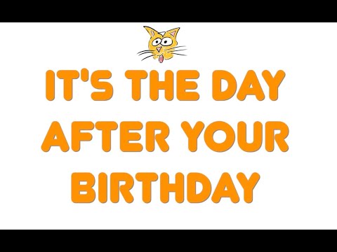 Video thumbnail for The Day After Your Birthday