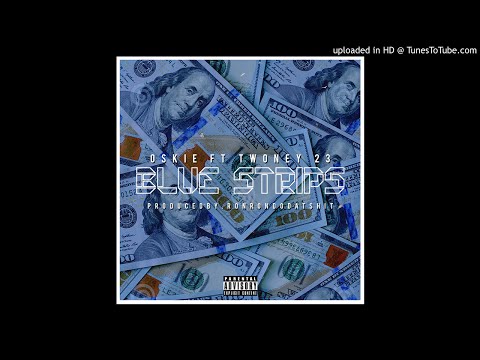 Oskie ft Twoney 23 "BLUE STRIPS" prod by @ronrondodatshit