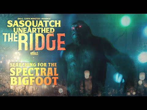Searching for the Spectral Bigfoot - Sasquatch Unearthed: The Ridge (New Paranormal UFO Documentary)