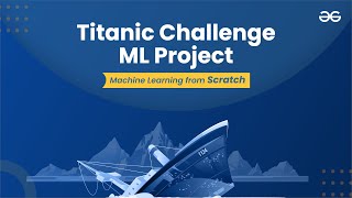 Titanic Challenge ML Project | Machine Learning from Scratch | Upskill