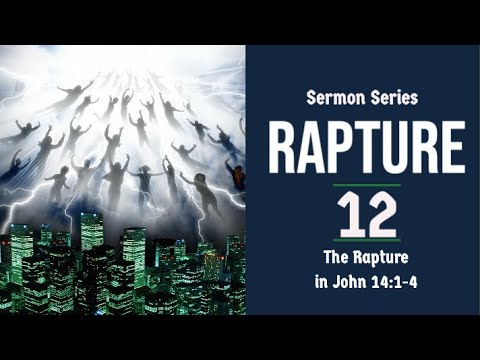 The Rapture Sermon Series 12. The Rapture in John 14:1-4. Dr. Andy Woods