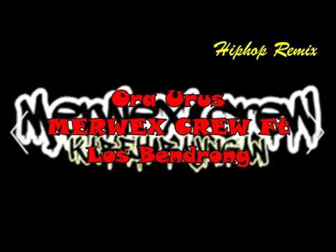 Ora Urus   MERWEX CREW Ft Los Bendrong HIP HOP