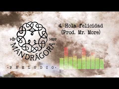 Mandrágora Hip Hop - Hola Felicidad  (Prod. Mr More)