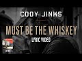 Cody Jinks Must Be The Whiskey Official Lyric Video