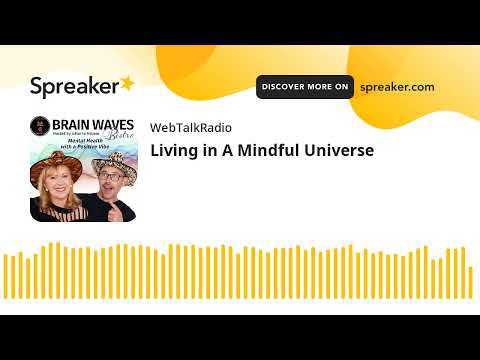 Living in A Mindful Universe