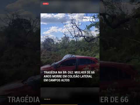 📢 TRAGÉDIA NA BR-262: MULHER DE 66 ANOS MORRE EM COLISÃO LATERAL EM CAMPOS ALTOS