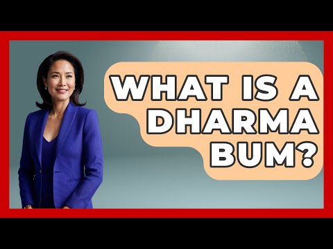 What Is A Dharma Bum? - Buddhism Reflections