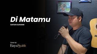 Download lagu DI MATAMU - SUFIAN SUHAIMI | Bayu Syahh (Cover) mp3