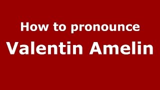 How to pronounce Valentin Amelin
