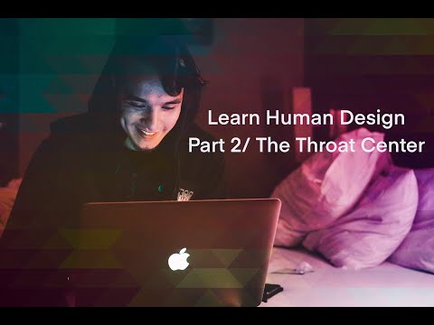 The Throat Center/ HD 101: A Beginners Guide To Reading Your Human Design Chart/ Part 2