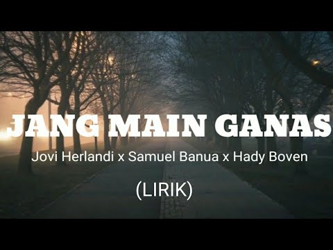"JANG MAIN GANAS" | Jovi Herlandi x Samuel Banua x Hady Boven | (Lirik)