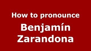 How to pronounce Benjamín Zarandona