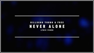 HILLSONG YOUNG &amp; FREE - Never Alone (Lyric Video)