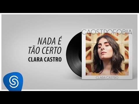 Nada É Tão Certo - Clara Castro