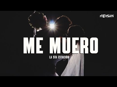 La 5A Estacion - Me Muero (Letra)