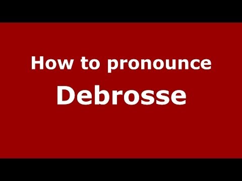 How to pronounce Debrosse (French/France) - PronounceNames.com