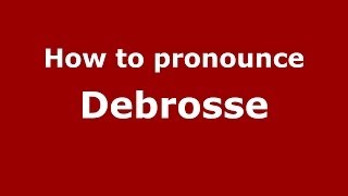 How to pronounce Debrosse