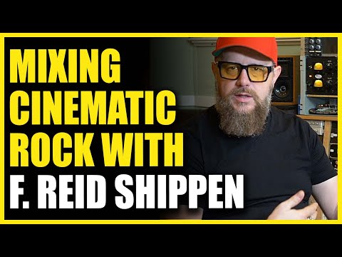 Mixing Cinematic Rock with F. Reid Shippen