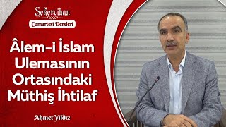 Âlem-i İslam Ulemasının Ortasındaki Müthiş İhtilaf/Ahmet Yıldız