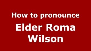 How to pronounce Elder Roma Wilson