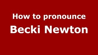 How to pronounce Becki Newton