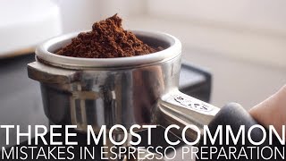 TOP THREE - Most Common Mistakes in Espresso Preparation