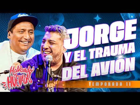 🇲🇽 HABLANDO HUEVADAS - Undécima Temporada [JORGE Y EL TRAUMA DEL AVIÓN]