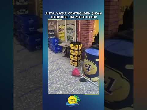 Antalya'da kontrolden çıkan otomobil markete daldı: Ortalık savaş alanına döndü