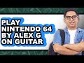 How To Play Nintendo 64 By Alex G On Guitar New 2025