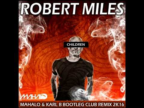 Robert Miles - Children ( Mahalo & Karl B Bootleg Club Remix )
