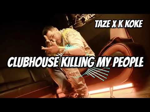 Taze x K Koke - CLUBHOUSE KILLING MY PEOPLE / Audio / Song / Lyrics