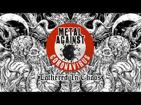 Metal Against Coronavirus - Lathered In Chaos (Lyric Video)