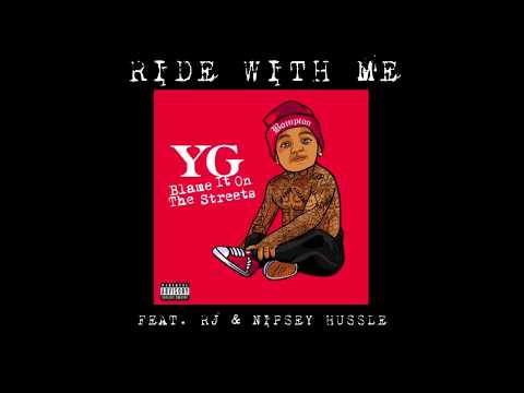 YG - Ride With Me (feat. RJ & Nipsey Hussle)