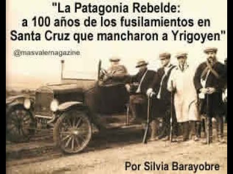 La Patagonia Rebelde: a 100 años de los fusilamientos en Santa Cruz que mancharon a Yrigoyen