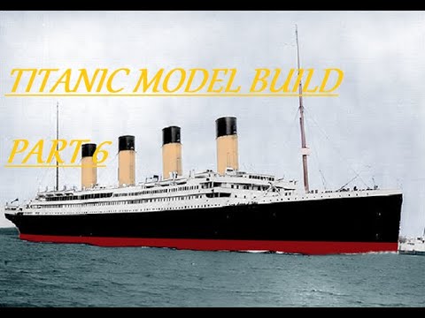 TITANIC MODEL BUILD PART 6