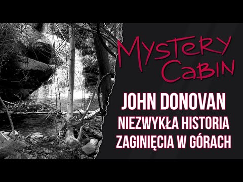 John Donovan - zaginięcie, które ocaliło zaginionych wędrowców - Mystery Cabin #15