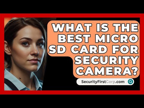 What Is The Best Micro SD Card For Security Camera? - SecurityFirstCorp.com