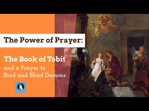 The Power of Prayer: Part 1, The Book of Tobit; Part 2: A Prayer to Bind and Blind Demons