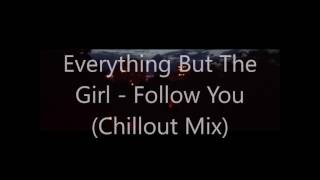 Everything But The Girl - Wrong (Follow You) Chillout Mix (OLD AUDIO)