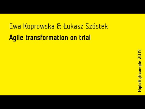 AgileByExample 2019: Ewa Koprowska, Łukasz Szóstek - Agile Transformation on TRIAL