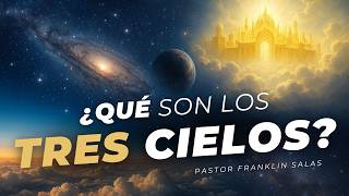EL MISTERIO DE LOS TRES CIELOS REVELADO. Pastor Franklin Salas