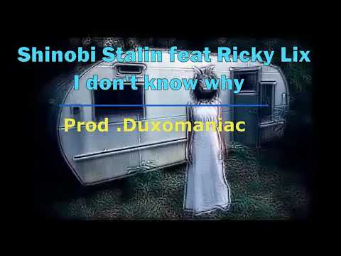 Shinobi Stalin feat Ricky Lix - I don't know why (Prod. Duxomaniac)
