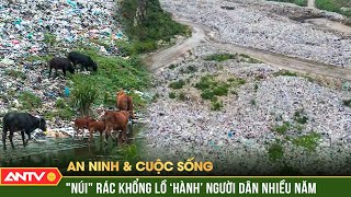 An ninh với cuộc sống: Người dân sống dở chết dở vì bãi rác tra tấn nhiều năm | ANTV