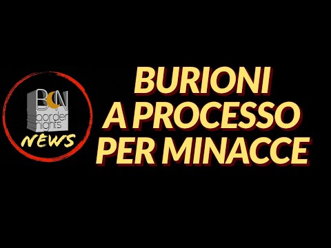 BURIONI A PROCESSO PER MINACCE - BN News