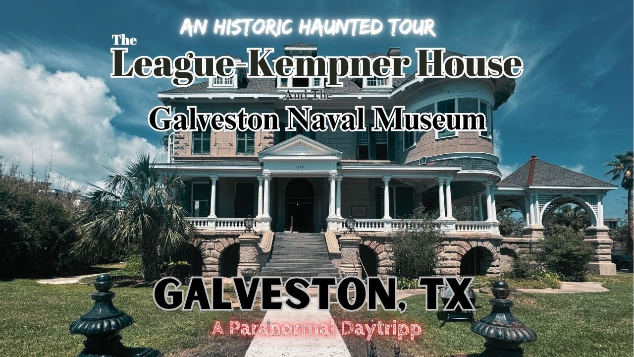 Galveston Haunted Tour | League-Kempner House | Galveston Naval Museum | A Paranormal Daytripp