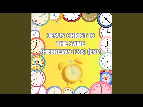 Jesus Christ Is the Same (Hebrews 13:8) (Esv)